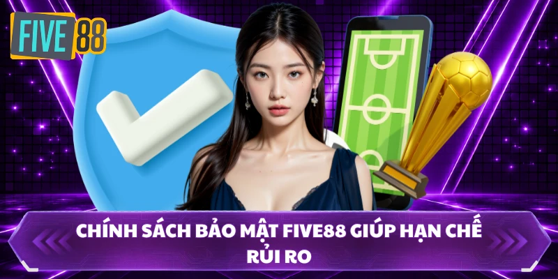Chính Sách Bảo Mật FIVE88 - Giữ An Toàn Khi Bạn Giải Trí 1 Chính sách bảo mật FIVE88 giúp hạn chế rủi ro