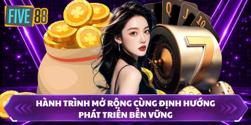 Giới Thiệu FIVE88 Và Điểm Nổi Bật Đang Thu Hút Người Dùng 1 Hành trình mở rộng cùng định hướng phát triển bền vững