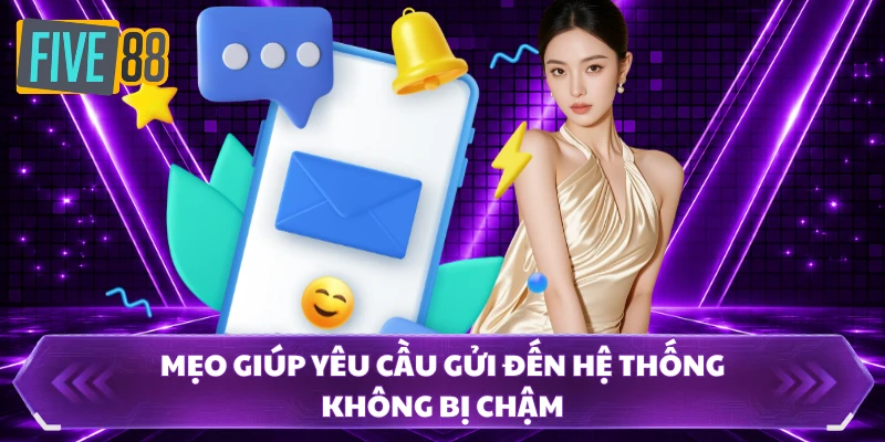 Liên Hệ FIVE88 - Phản Hồi Hỗ Trợ Nhanh Chóng Trong 24H 3 Mẹo giúp yêu cầu gửi đến hệ thống không bị chậm