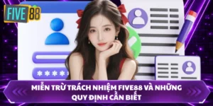 Miễn Trừ Trách Nhiệm FIVE88 Và Những Quy Định Cần Biết