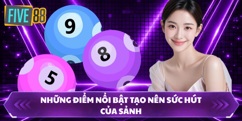 xổ số five88 2 Những điểm nổi bật tạo nên sức hút của sảnh