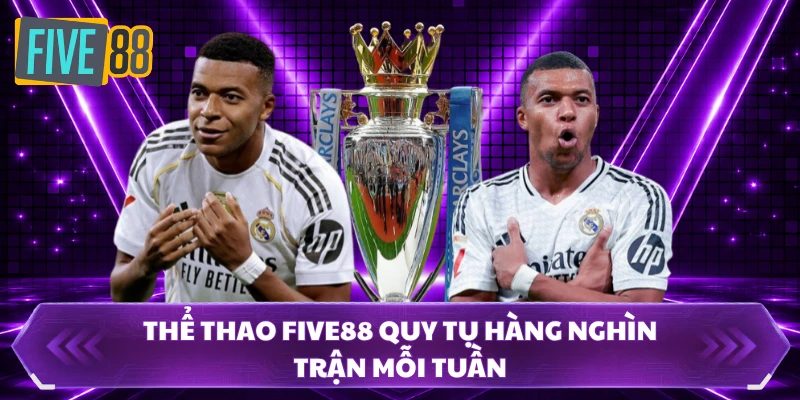 thể thao five88 1 Thể thao FIVE88 quy tụ hàng nghìn trận mỗi tuần